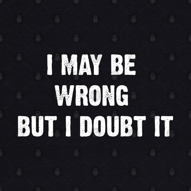 I May Be Wrong But I Doubt It by Emma